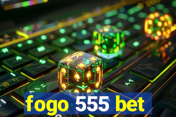 fogo 555 bet